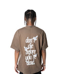 DON'T DIE BEFORE YOU'RE DEAD OVERSIZED TEE - Brown