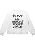 DON'T DIE BEFORE YOU'RE DEAD OVERSIZED SWEATSHIRT- White