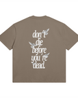 DON'T DIE BEFORE YOU'RE DEAD OVERSIZED TEE - Brown