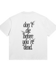 DON'T DIE BEFORE YOU'RE DEAD OVERSIZED TEE - OffWhite